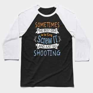 Funny Woman Girl Shirt, shooting lover, The best idea screw is to screw it and just go hicking Baseball T-Shirt